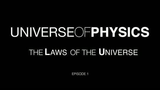 Universe of Physics - Episode 1: The Laws Of The Universe 